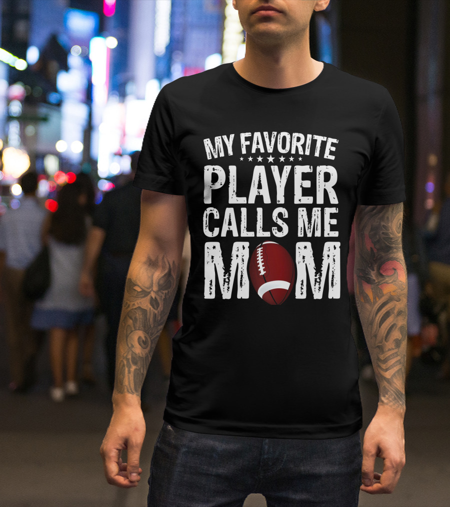 My Favorite Player Calls Me Mom Football T-Shirt