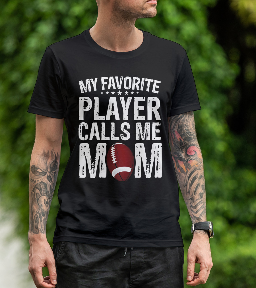 My Favorite Player Calls Me Mom Football T-Shirt