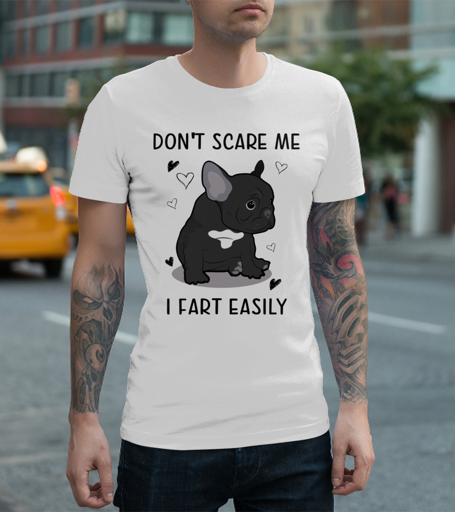 DON'T SCARE ME I FART EASILY FRENCH BULLDOG WITH HEARTS T-Shirt
