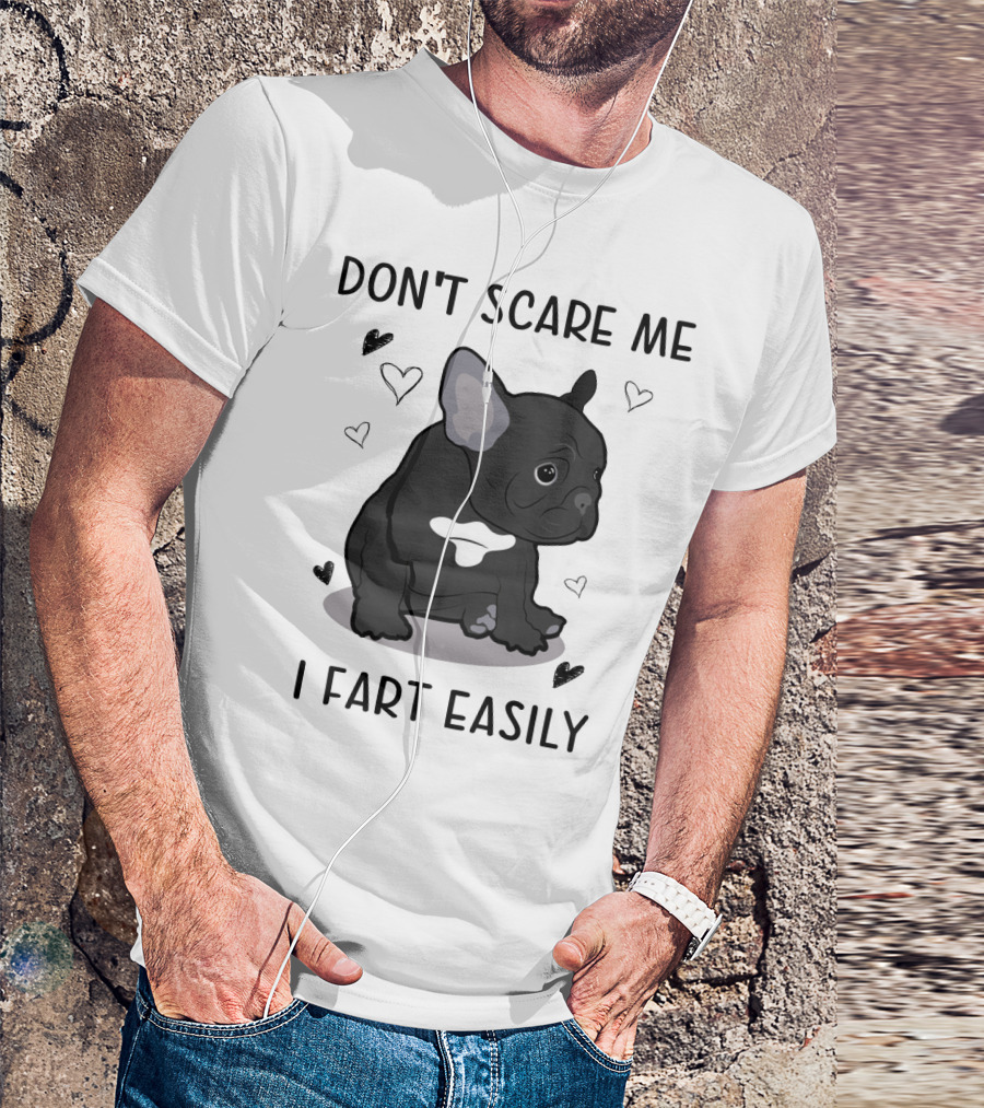 DON'T SCARE ME I FART EASILY FRENCH BULLDOG WITH HEARTS T-Shirt