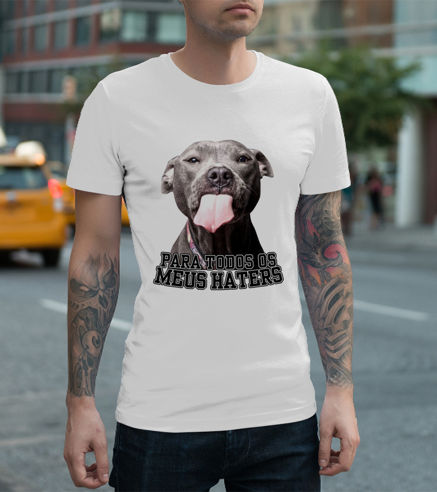 Para Todos os Meus Haters Cachorro Com Língua Para Fora T-Shirt