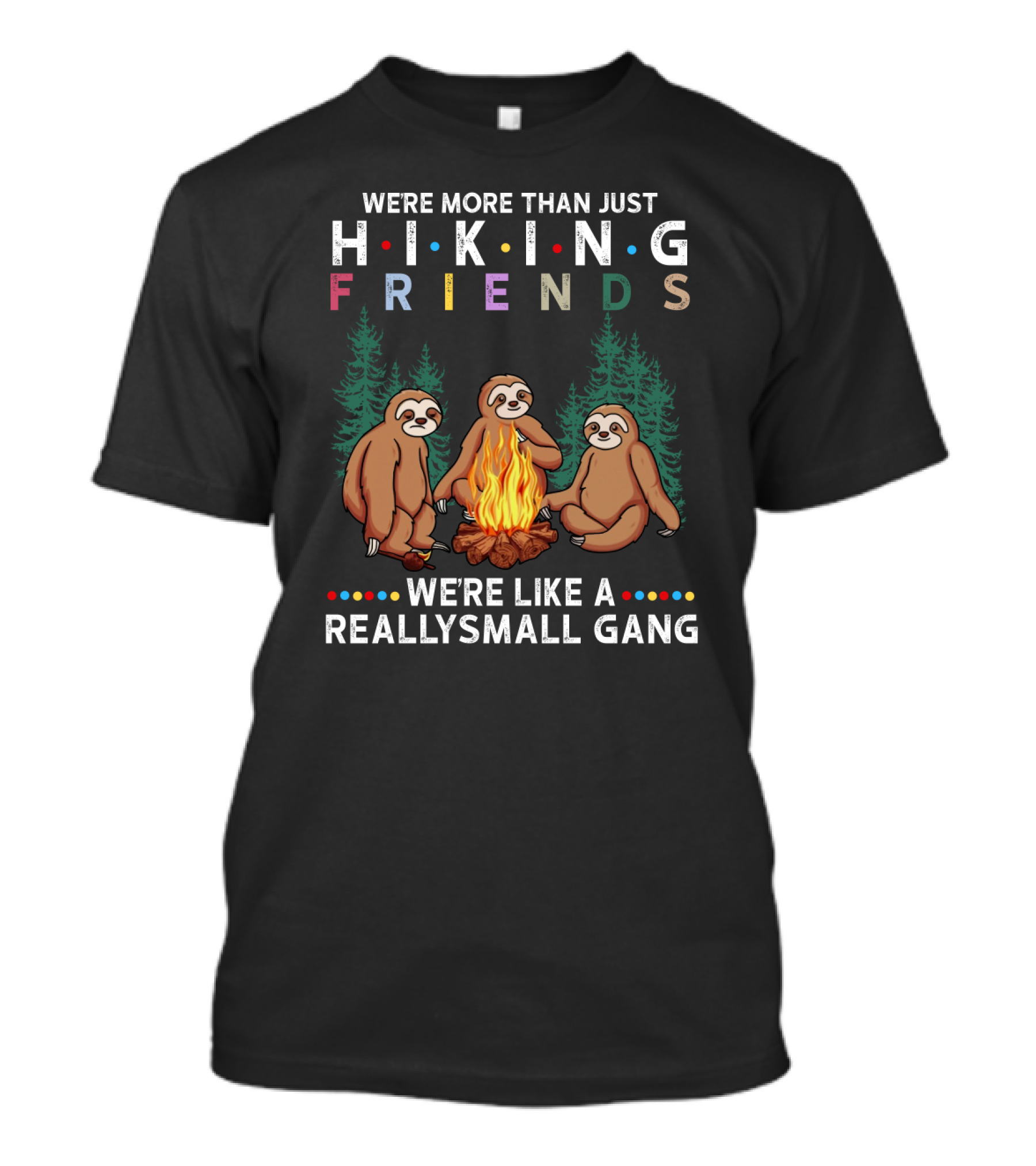 We're More Than Just Hiking Friends Sloth Camping We're Like A Really Small Gang T-Shirt