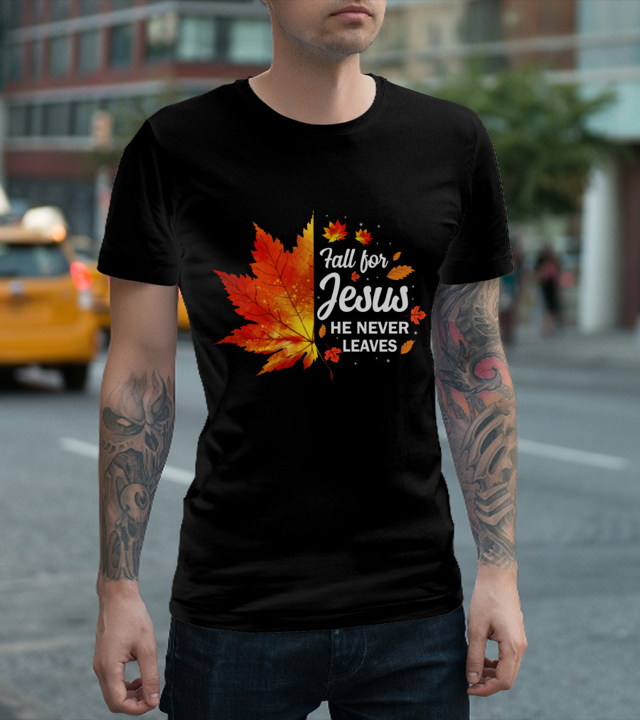 Fall For Jesus He Never Leaves Autumn Leaves Christian T-Shirt
