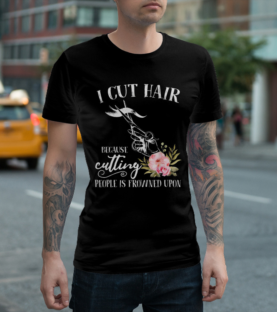 I Cut Hair Because Cutting People Is Frowned Upon Scissors And Flowers T-Shirt
