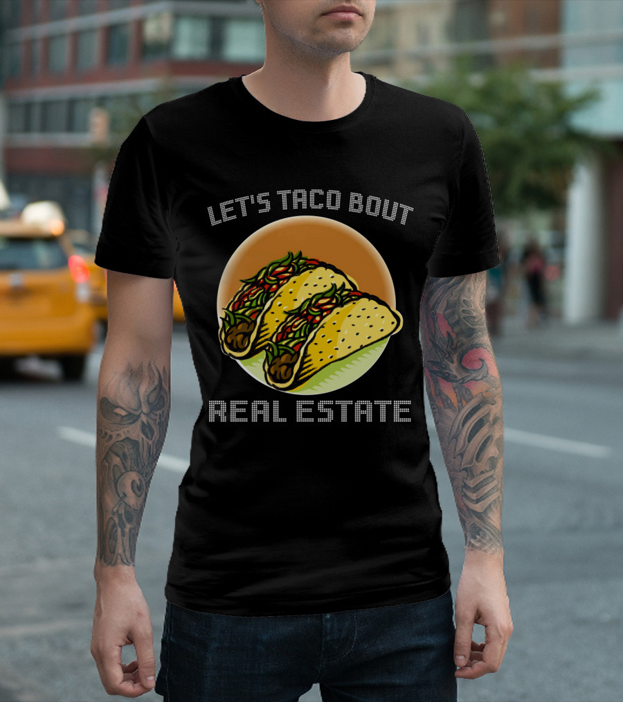 Let's Taco Bout Real Estate Funny Realtor Tacos T-Shirt