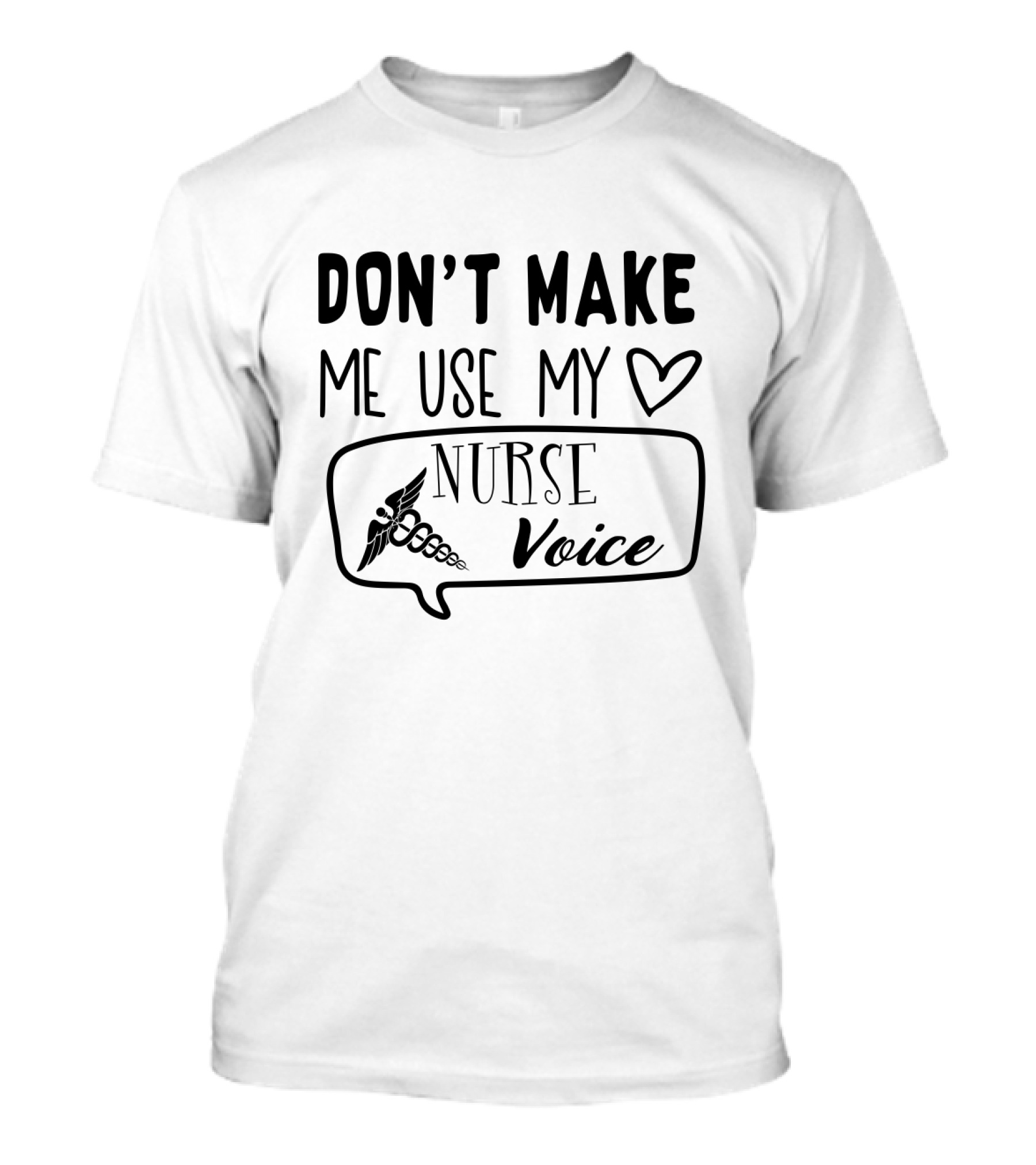 Don’t Make Me Use My Heart Nurse Voice Caduceus T-Shirt