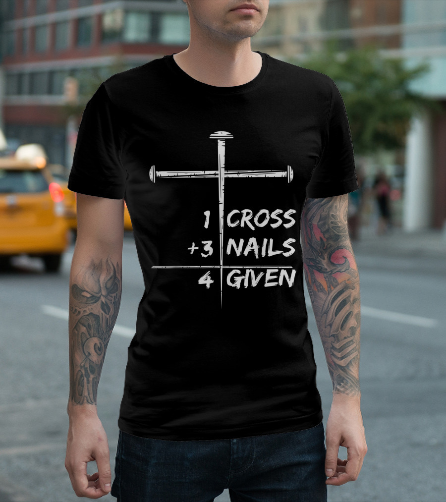 1 Cross 3 Nails 4 Given Christian Happy Easter T-Shirt