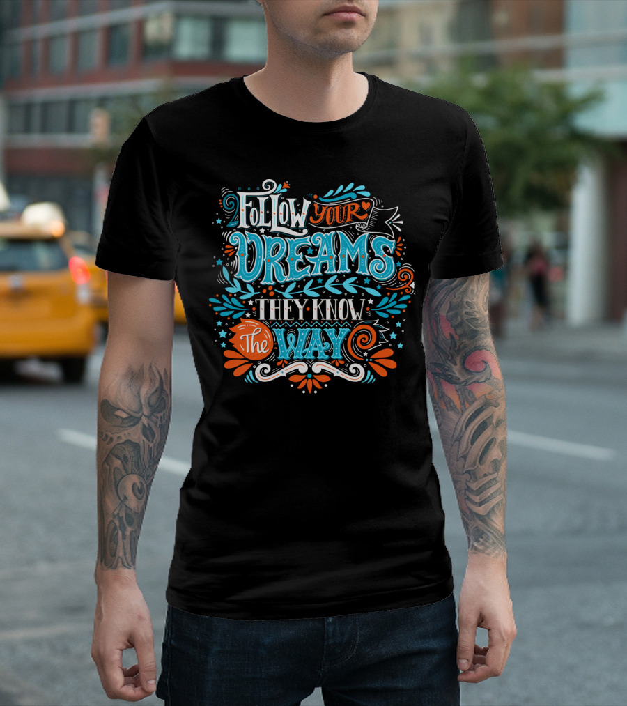 Follow Your Dreams They Know the Way Typography with Stars and Swirls T-Shirt