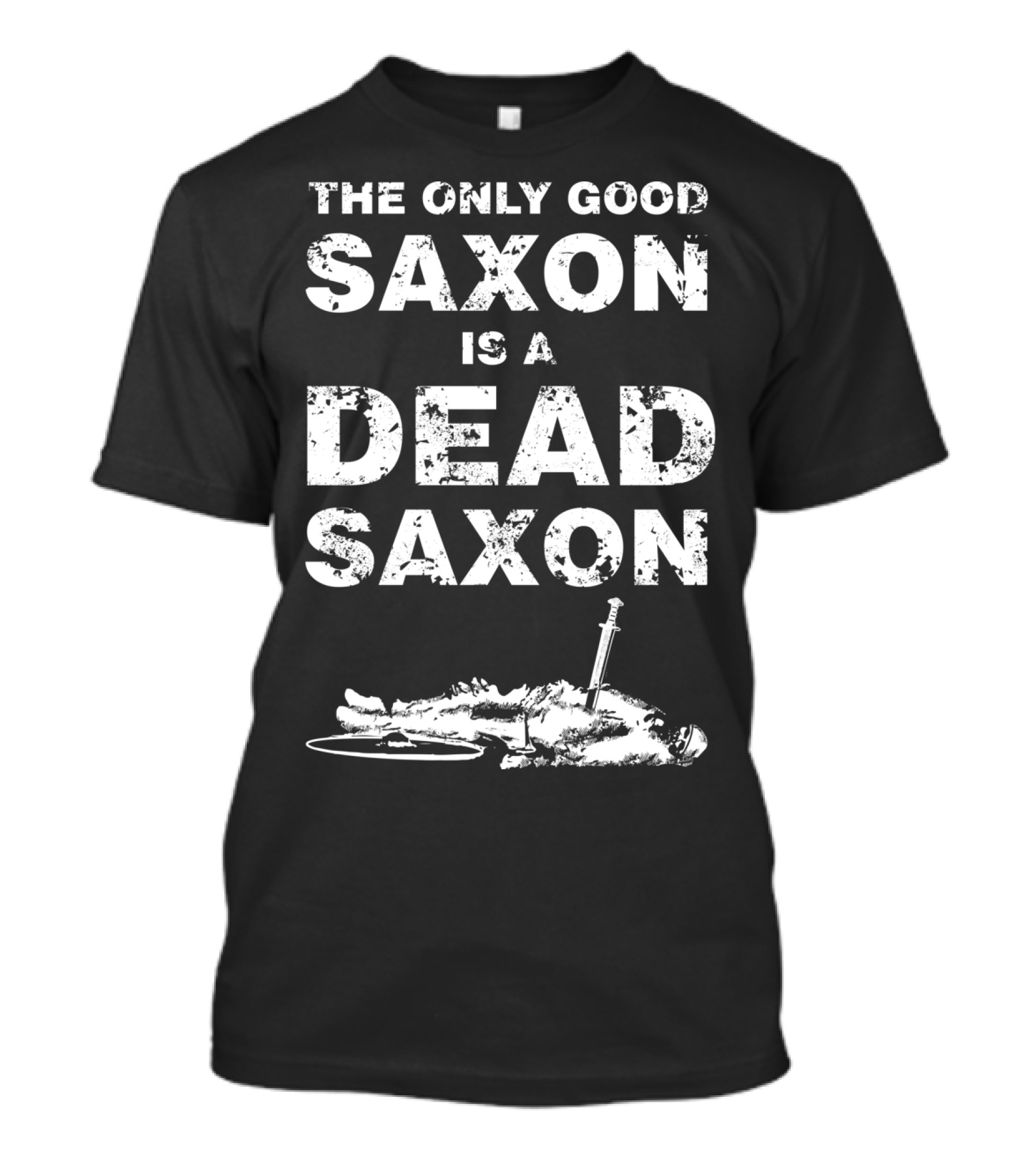 The Only Good Saxon Is A Dead Saxon Viking T-Shirt