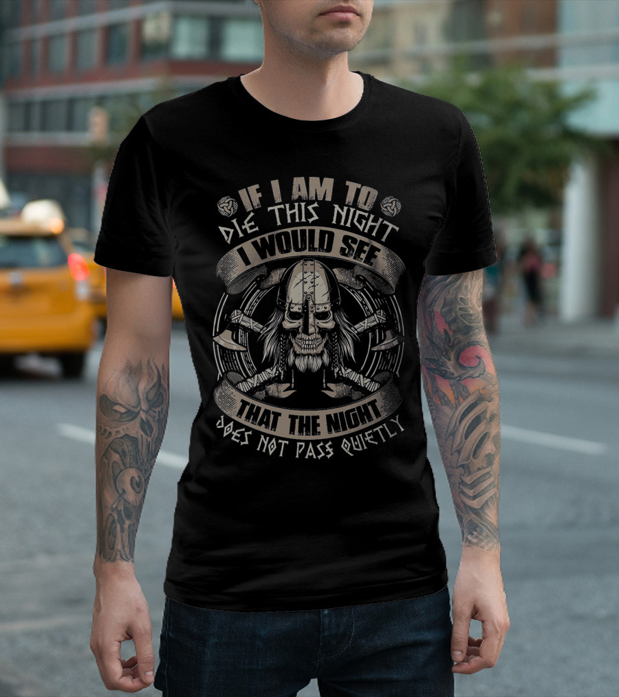 If I Am To Die This Night Viking Skull Warrior Axes Does Not Pass Quietly T-Shirt