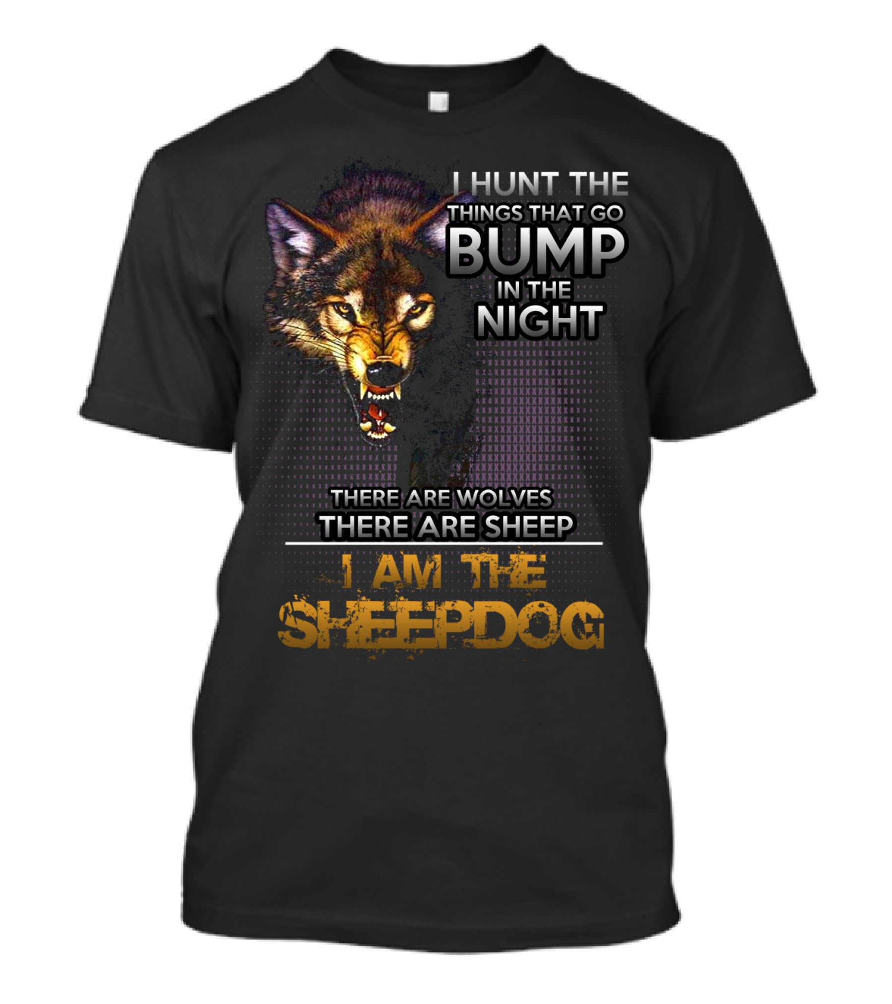 I Hunt The Things That Go Bump In The Night There Are Wolves There Are Sheep I Am The Sheepdog T-Shirt