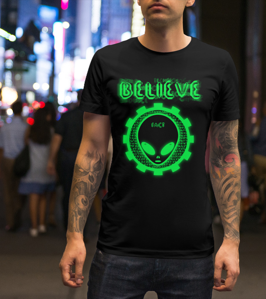 BELIEVE ALIEN FACT EVIDENCE TECHNOLOGY T-Shirt