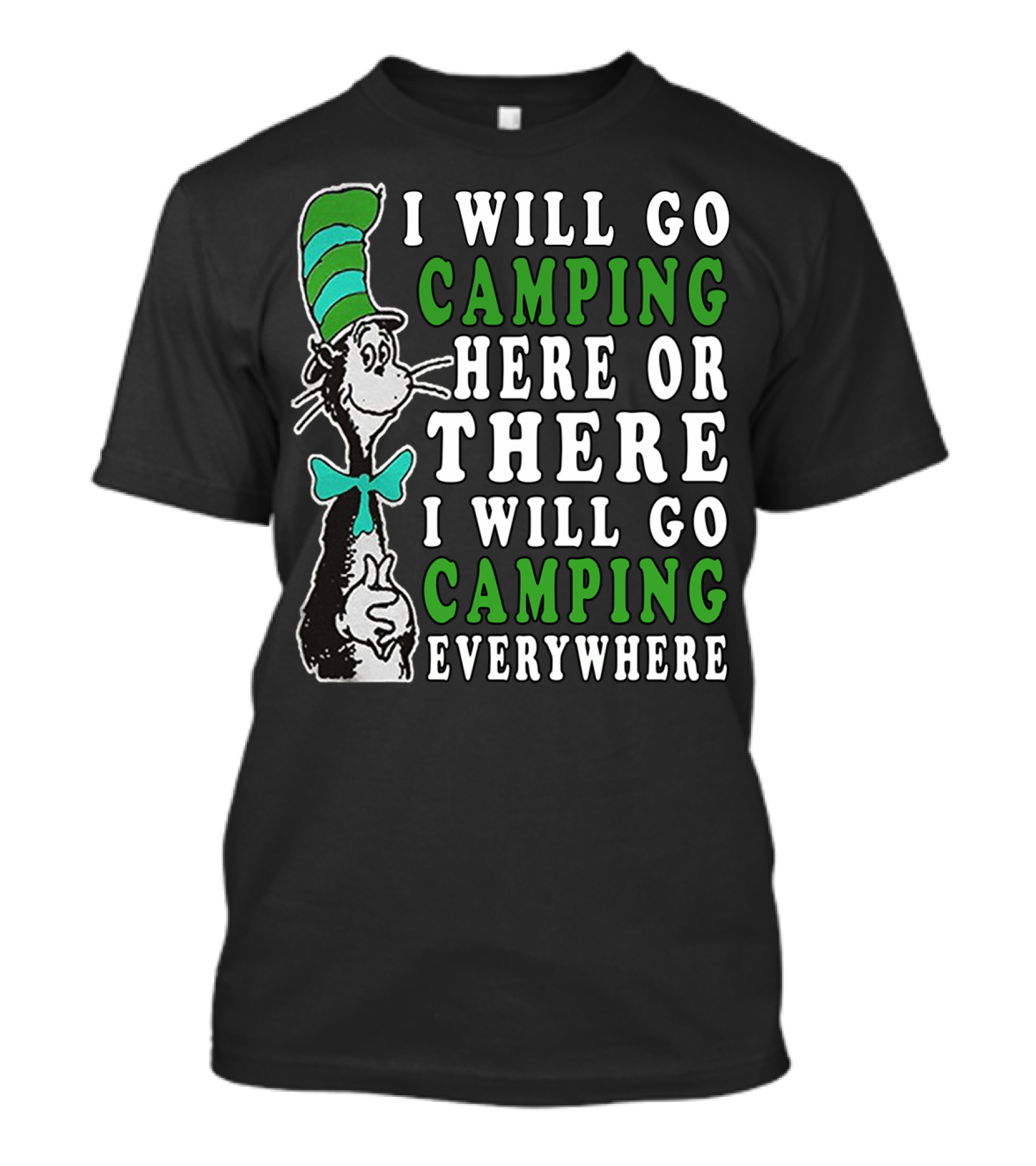 I Will Go Camping Here Or There I Will Go Camping Everywhere T-Shirt