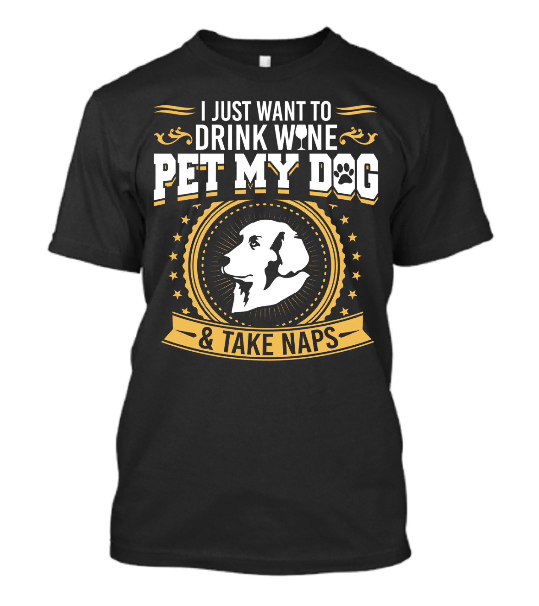 I Just Want To Drink Wine Pet My Dog And Take Naps Bernese T-Shirt