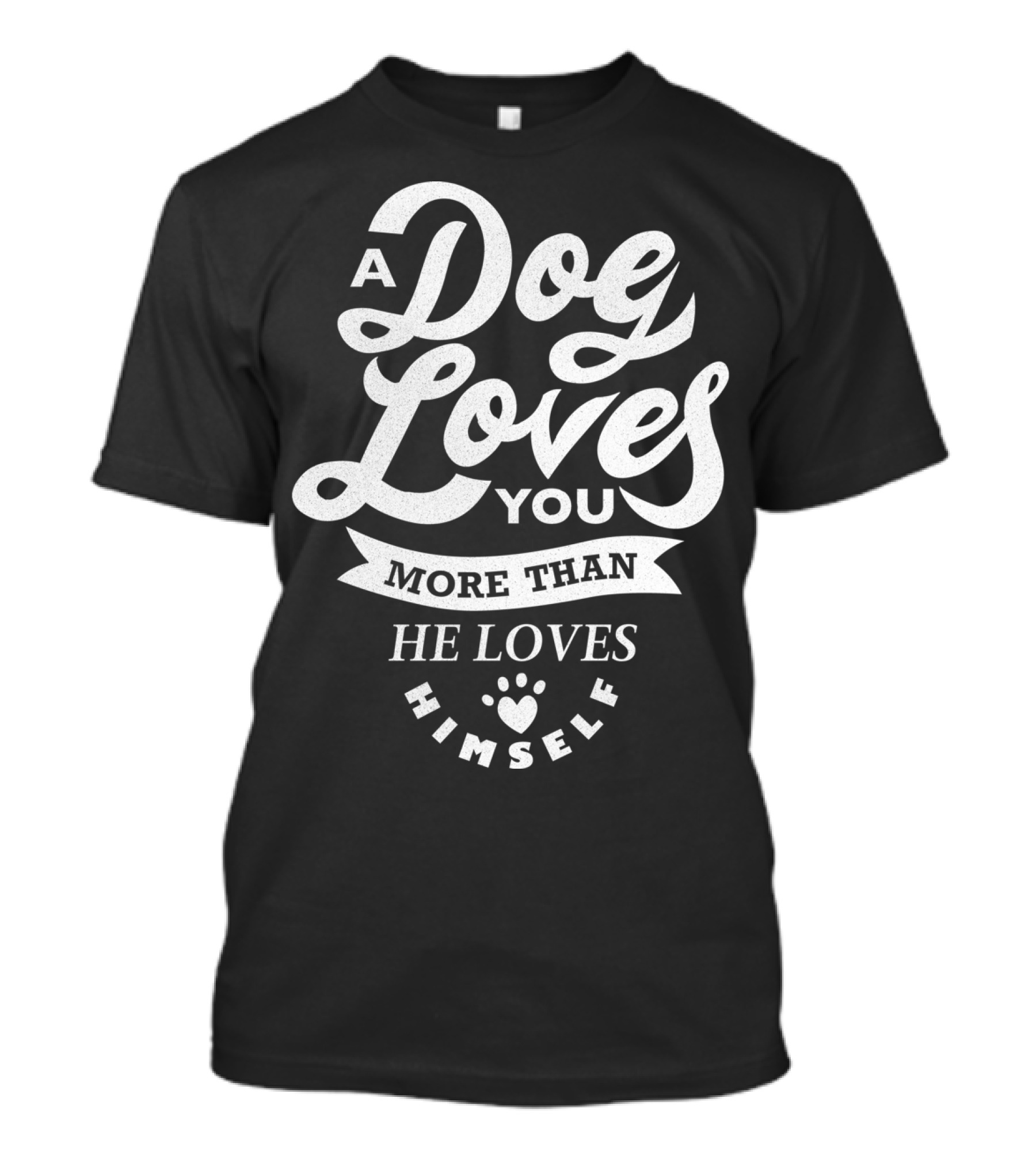 A Dog Loves You More Than He Loves Himself T-Shirt