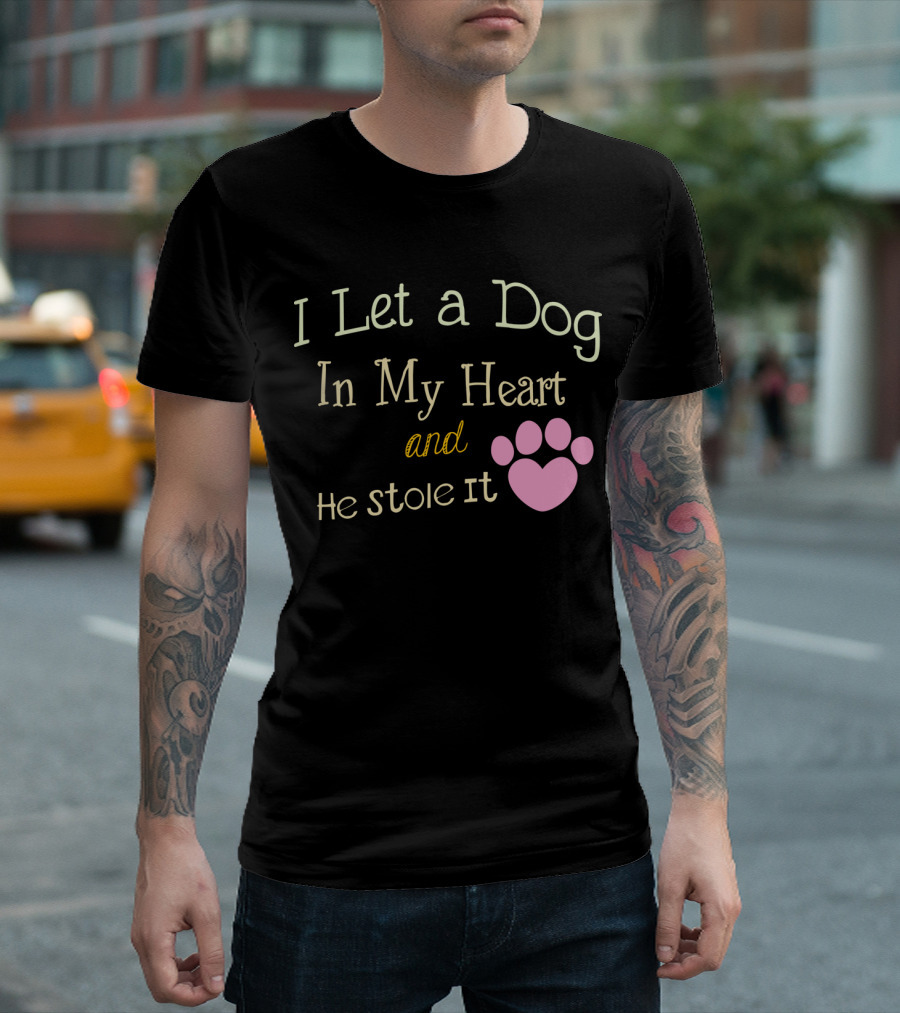 I Let A Dog In My Heart And He Stole It T-Shirt