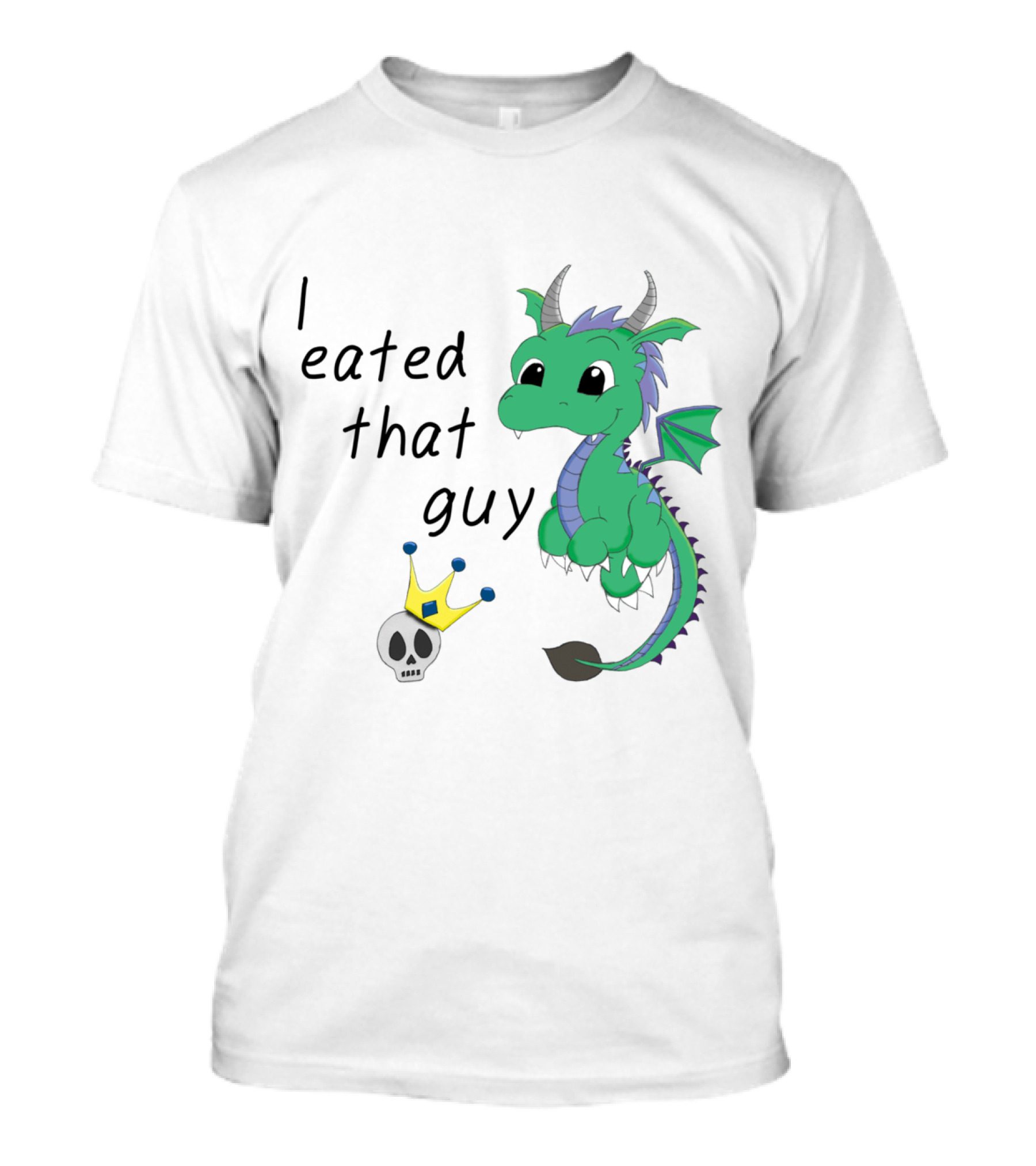 I Eated That Guy Baby Dragon With Skull And Crown T-Shirt