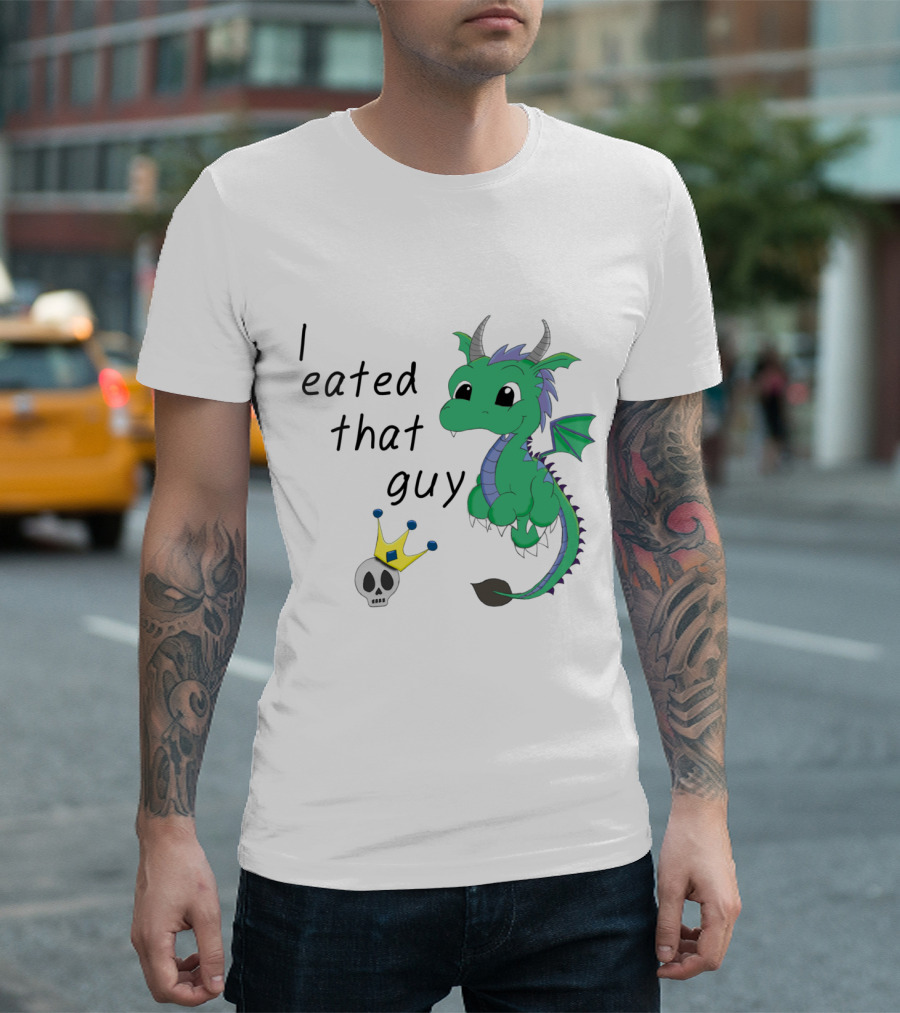 I Eated That Guy Baby Dragon With Skull And Crown T-Shirt