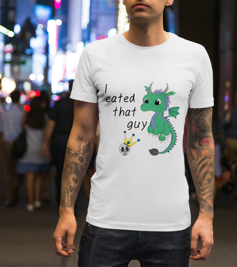 I Eated That Guy Baby Dragon With Skull And Crown T-Shirt