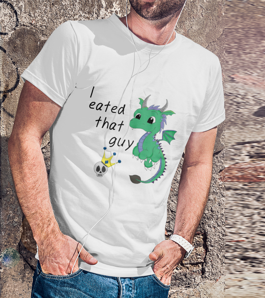 I Eated That Guy Baby Dragon With Skull And Crown T-Shirt