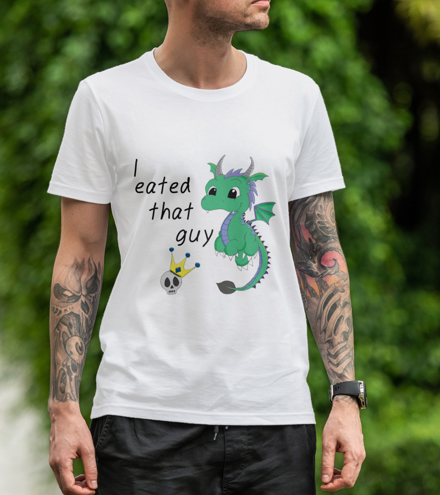 I Eated That Guy Baby Dragon With Skull And Crown T-Shirt