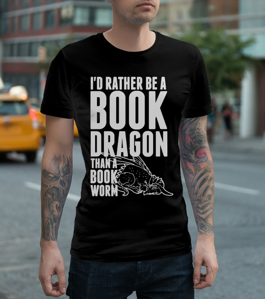 I'd Rather Be A Book Dragon Than A Book Worm T-Shirt