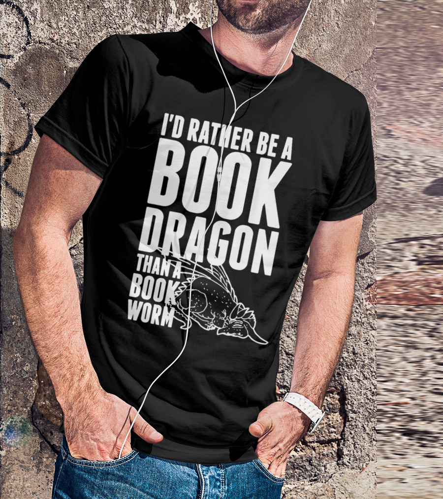I'd Rather Be A Book Dragon Than A Book Worm T-Shirt