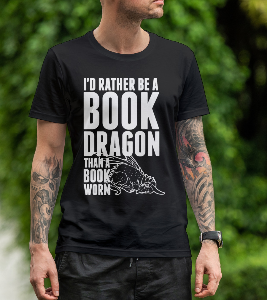 I'd Rather Be A Book Dragon Than A Book Worm T-Shirt