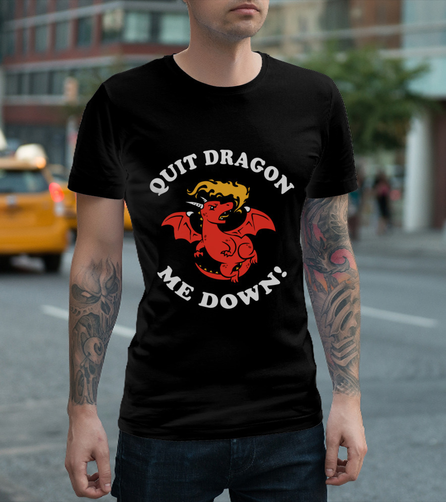 Quit Dragon Me Down Red Dragon With Blond Mane T-Shirt