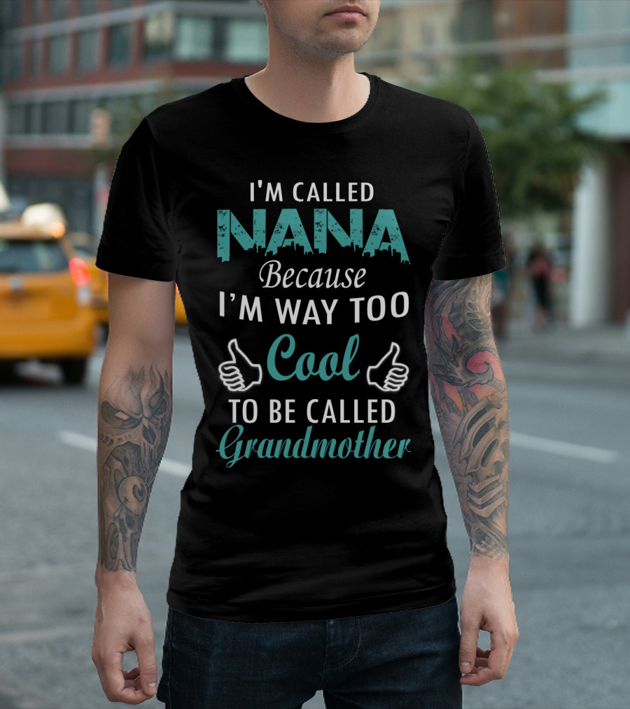 I'M CALLED NANA BECAUSE I'M WAY TOO COOL TO BE CALLED GRANDMOTHER T-Shirt