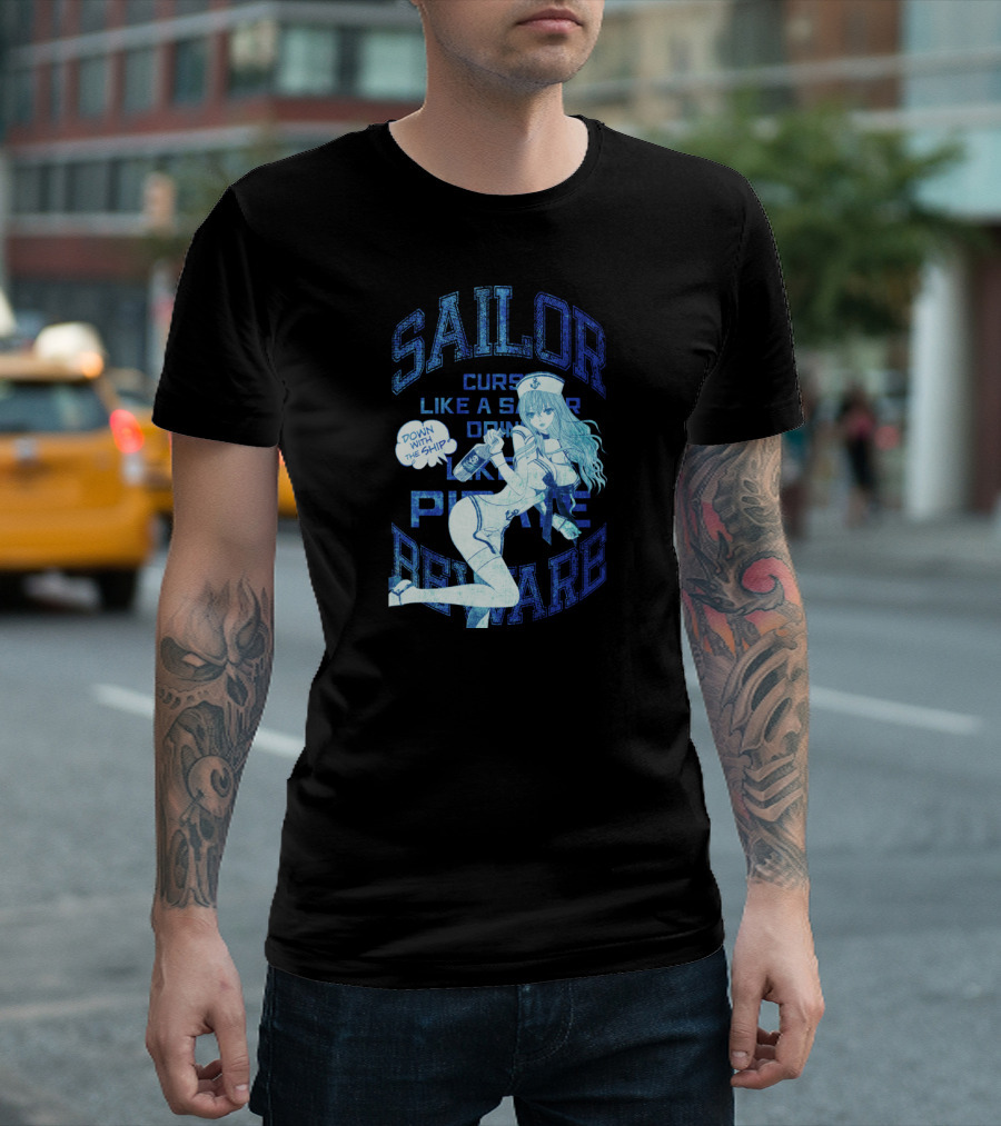 SAILOR CURSE LIKE A SAILOR DOWN WITH THE SHIP PLEASE BEWARE T-Shirt