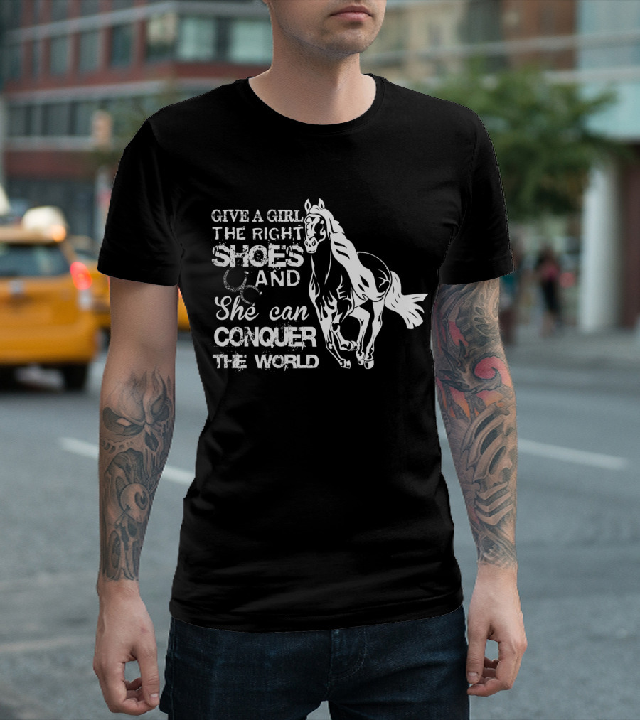 Give a Girl the Right Shoes and She Can Conquer the World Horse T-Shirt