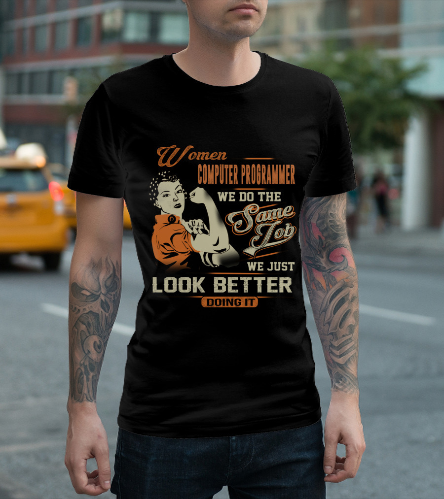 Women Computer Programmer We Do the Same Job We Just Look Better Doing It T-Shirt