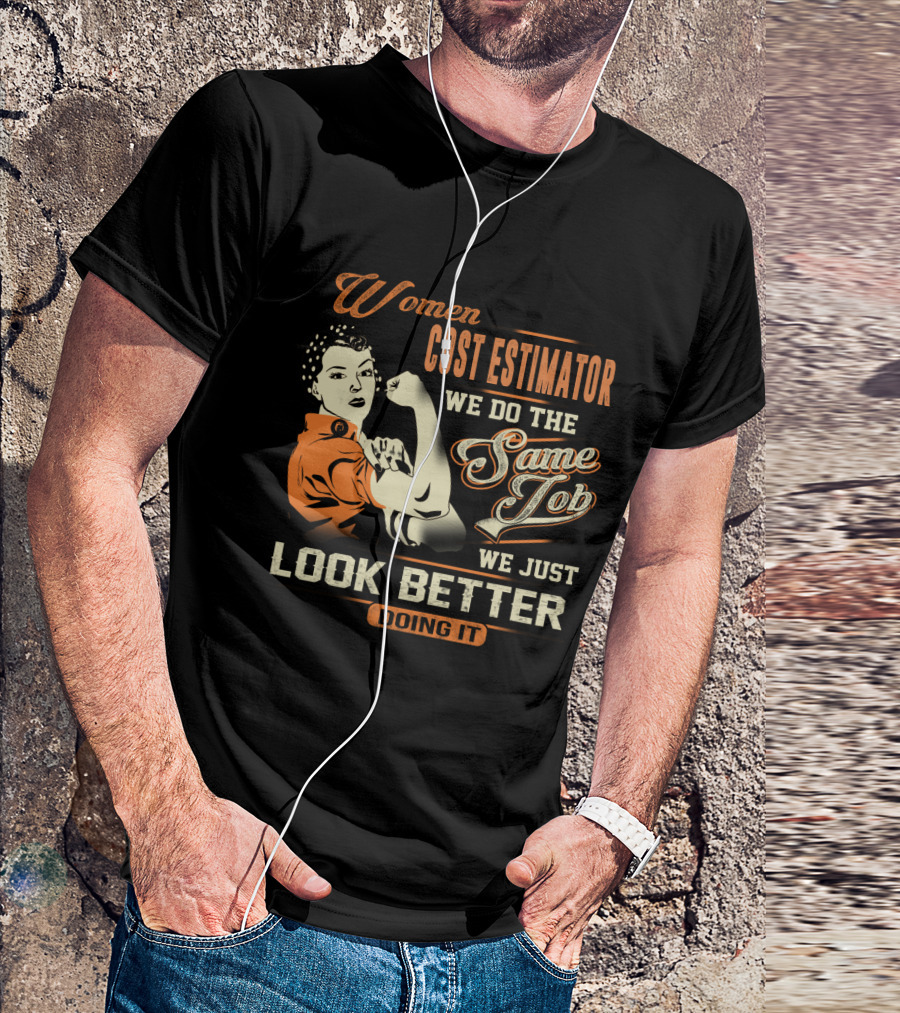 Women Cost Estimator We Do The Same Job We Just Look Better Doing It T-Shirt