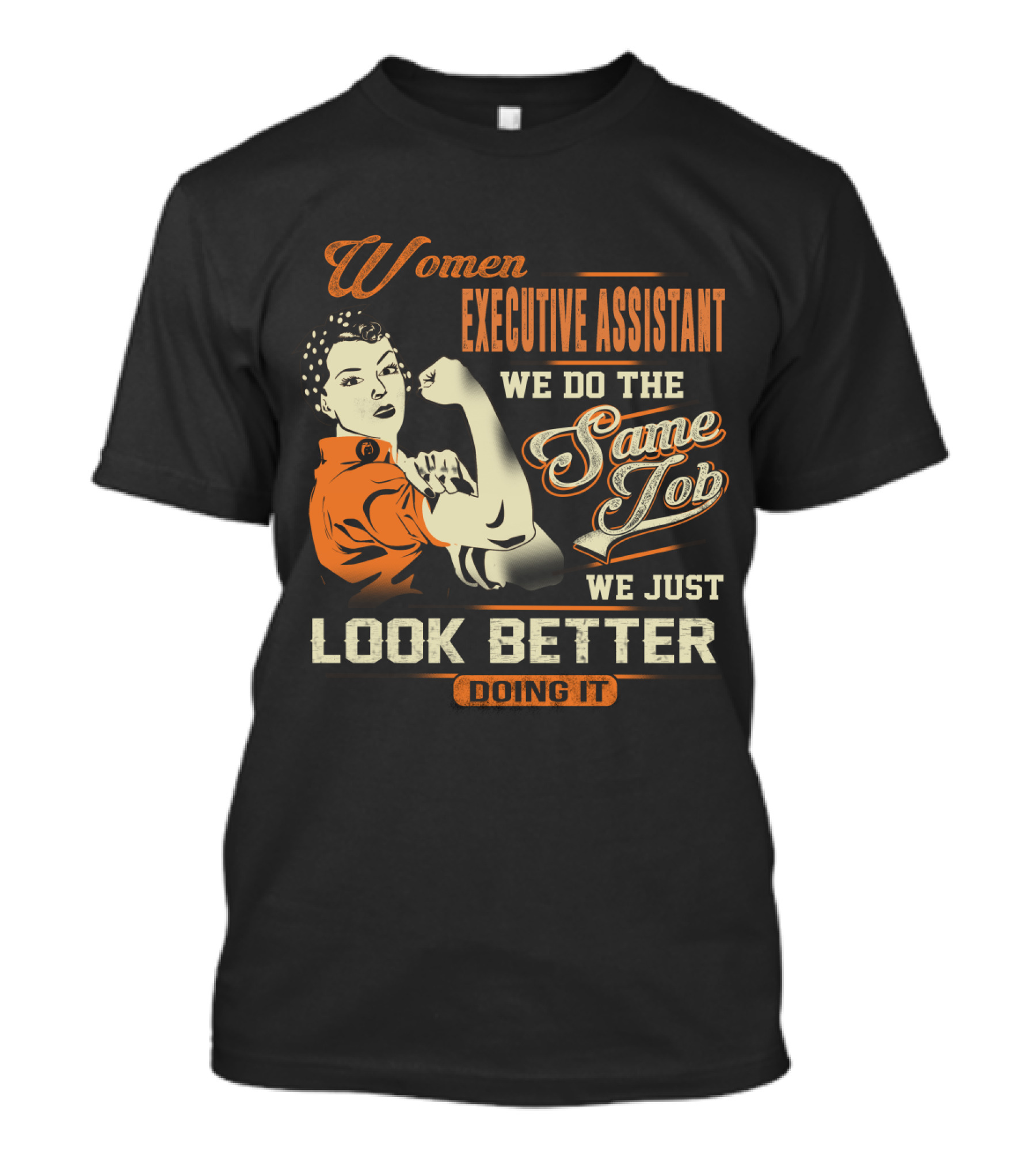 Women Executive Assistant We Do The Same Job We Just Look Better Doing It T-Shirt