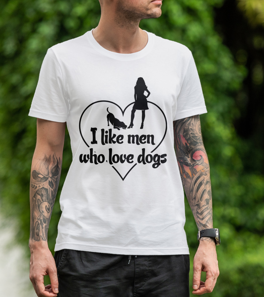 I Like Men Who Love Dogs Heart Silhouette Woman And Pet T-Shirt