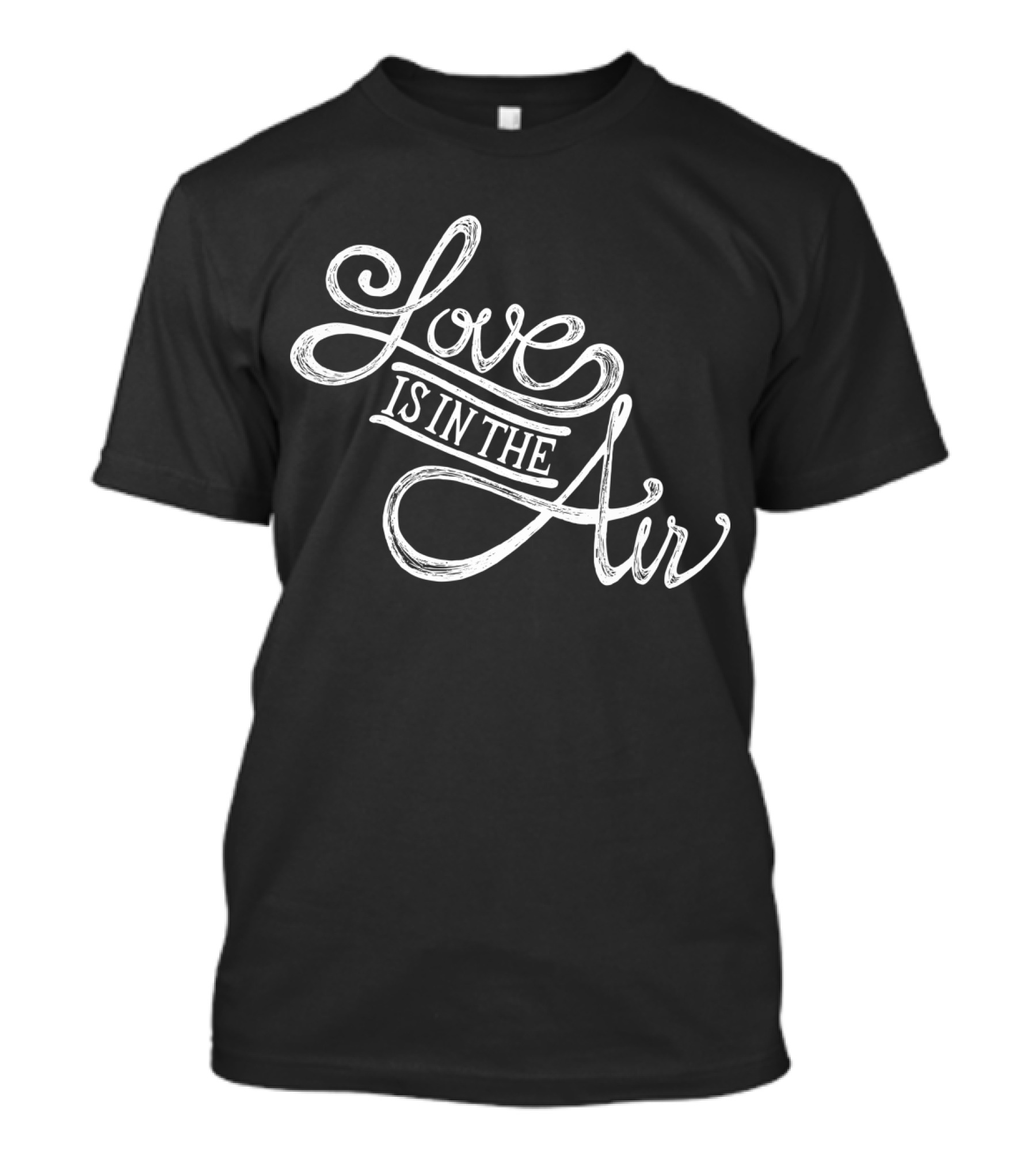 Love Is In The Air Script Typography T-Shirt