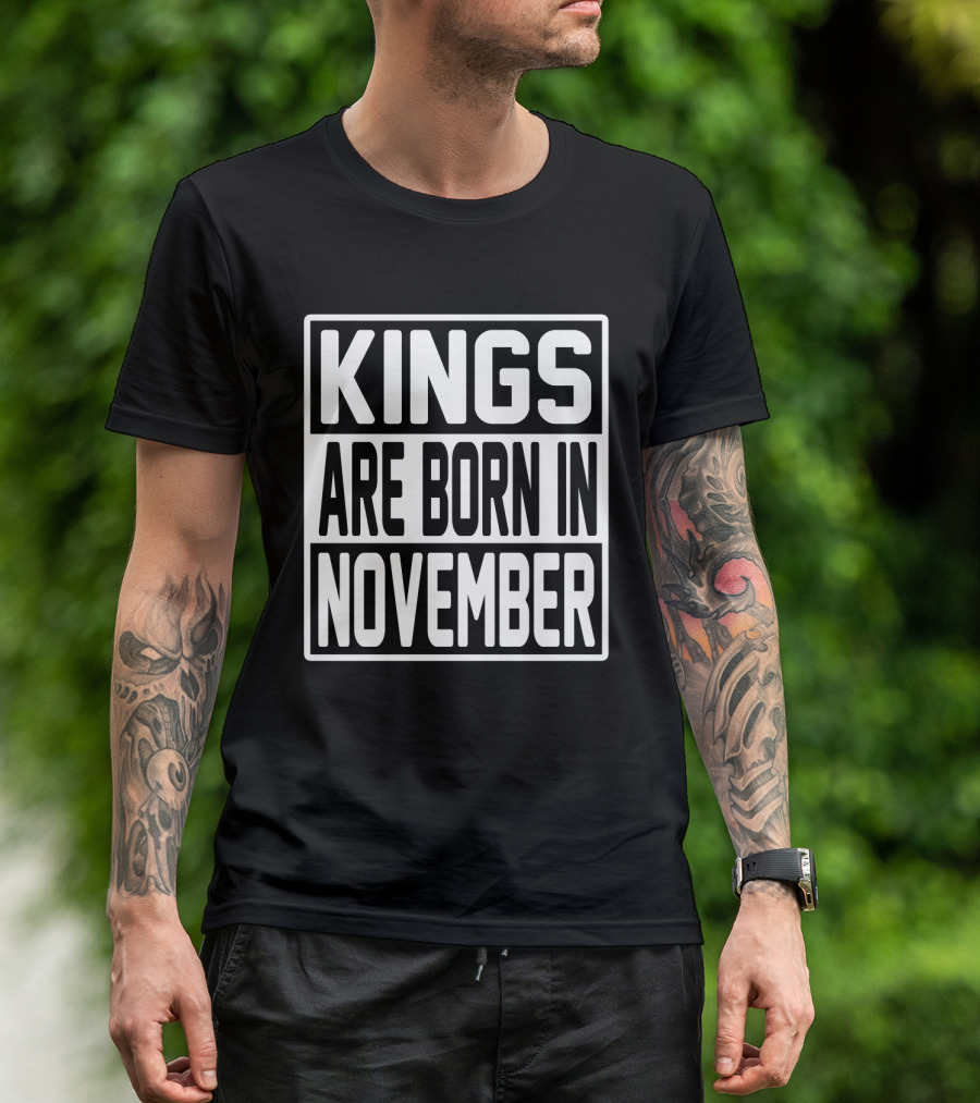 KINGS ARE BORN IN NOVEMBER T-Shirt