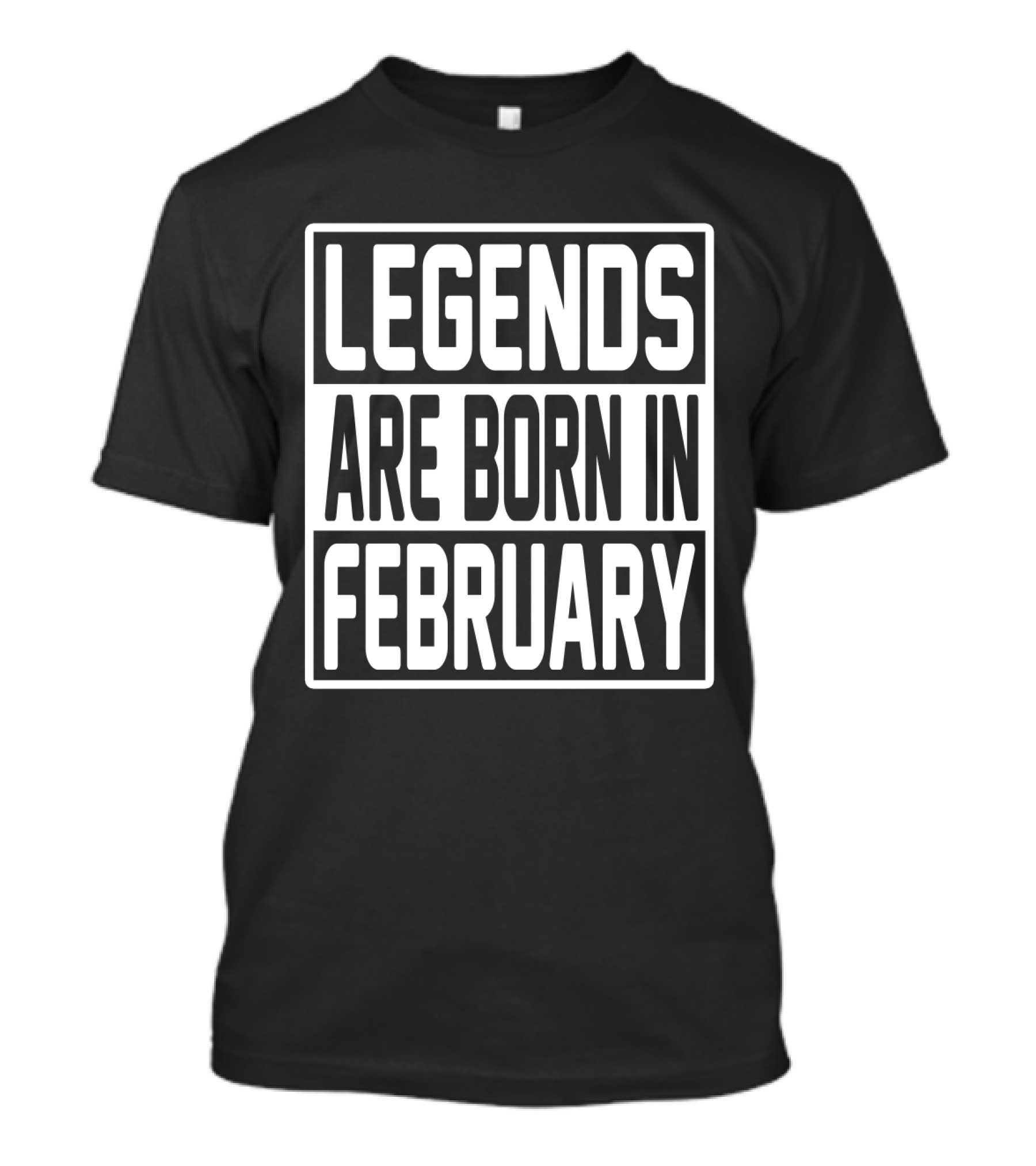 LEGENDS ARE BORN IN FEBRUARY T-Shirt