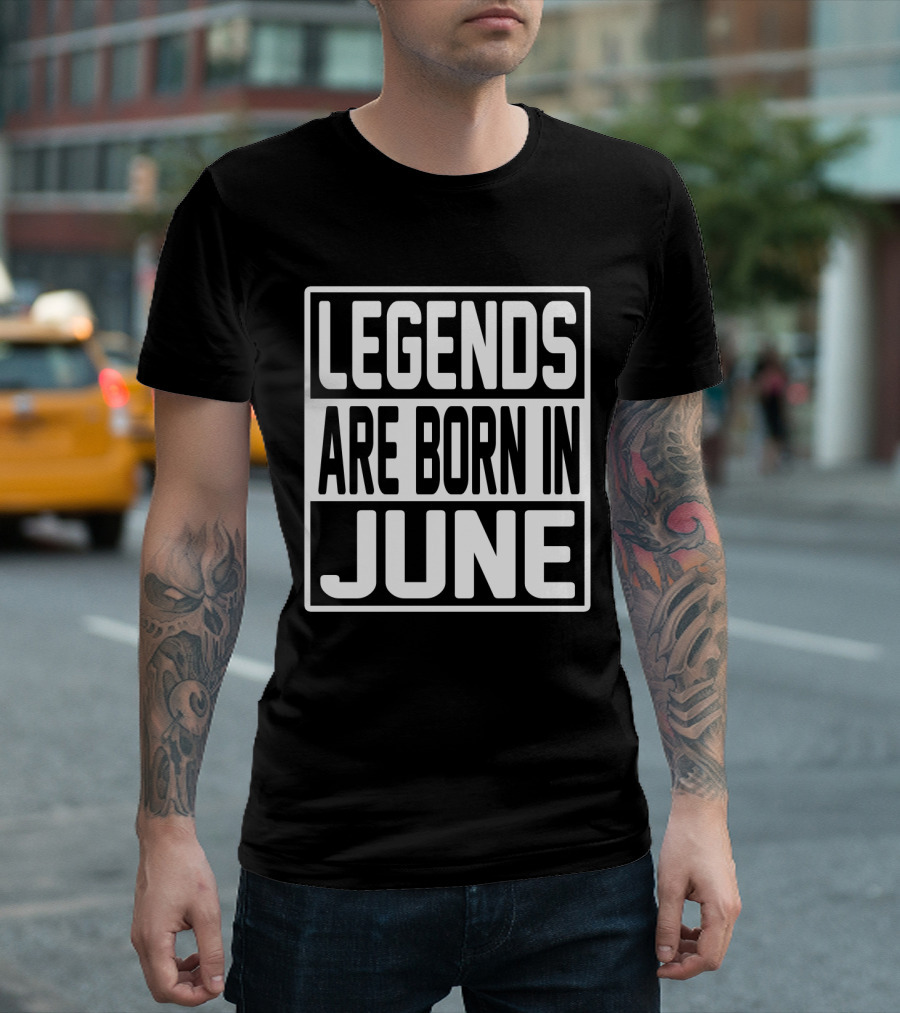 LEGENDS ARE BORN IN JUNE T-Shirt