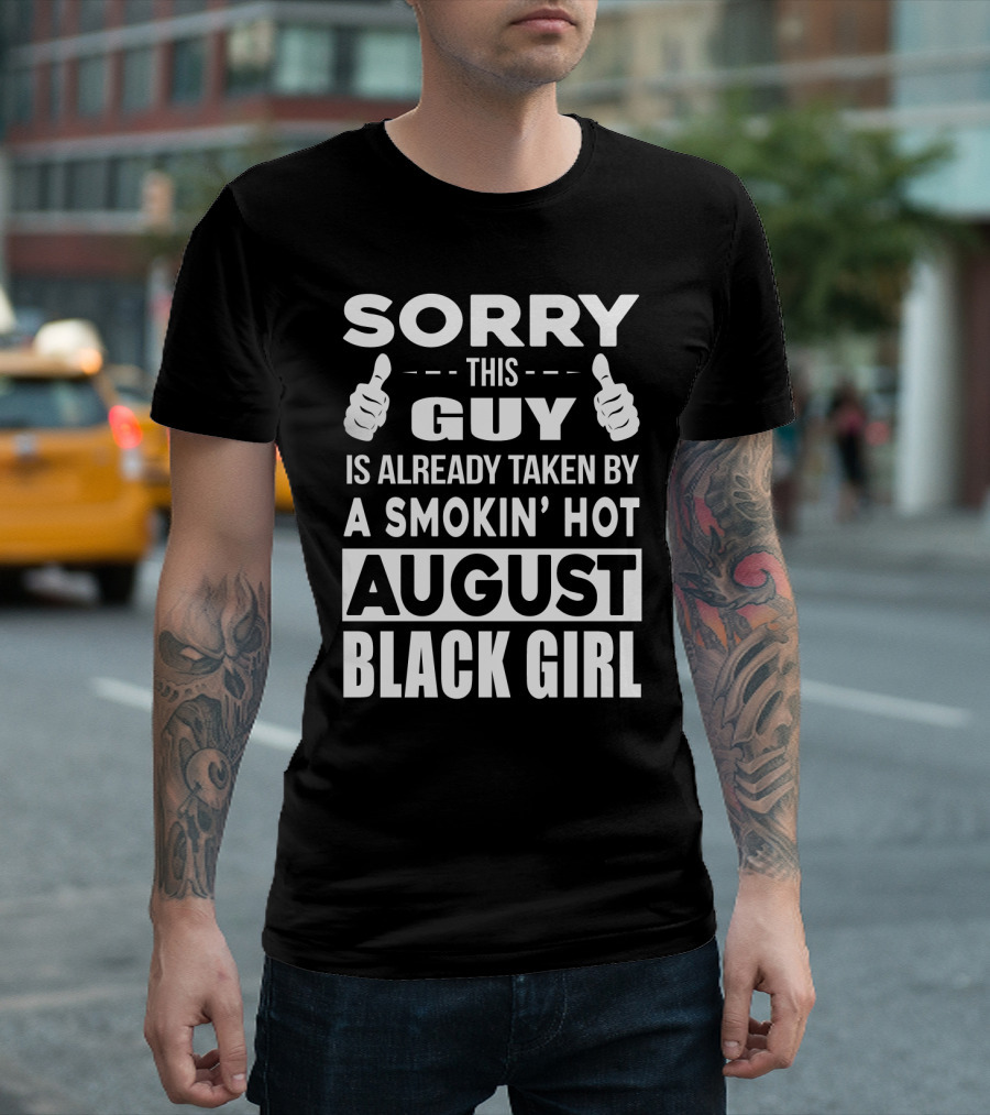 SORRY THIS GUY IS ALREADY TAKEN BY A SMOKIN' HOT AUGUST BLACK GIRL T-Shirt