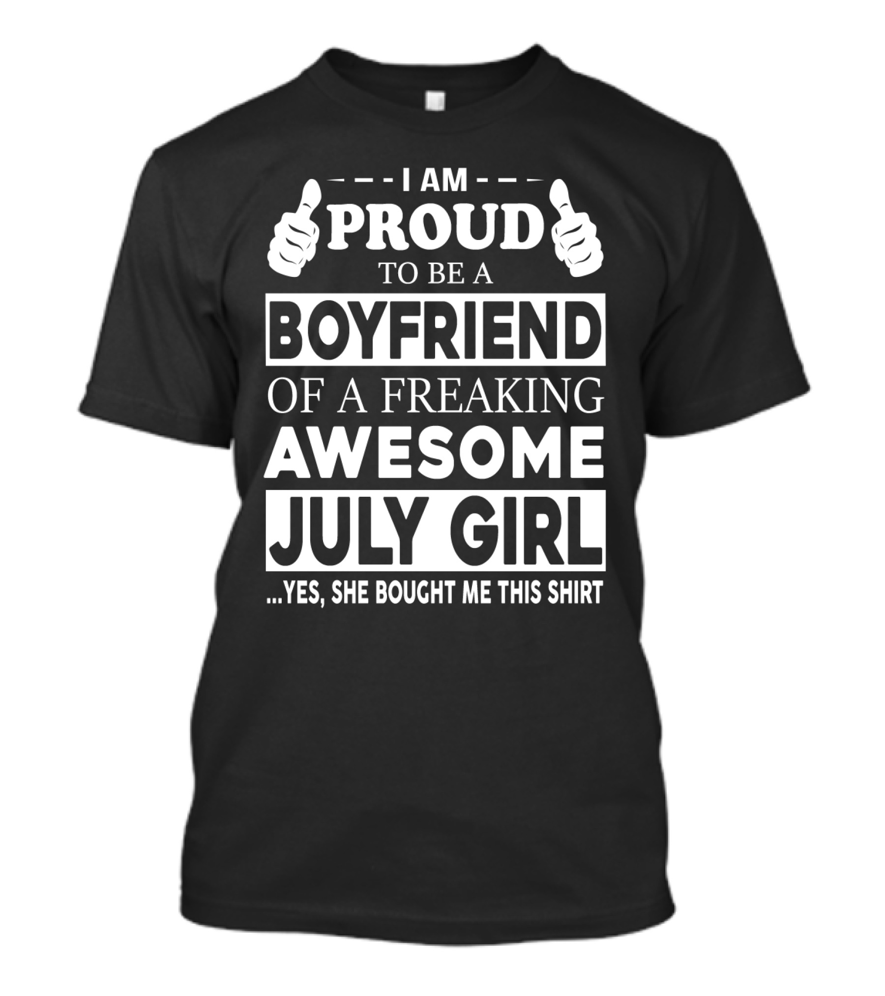 I AM PROUD TO BE A BOYFRIEND OF A FREAKING AWESOME JULY GIRL T-Shirt