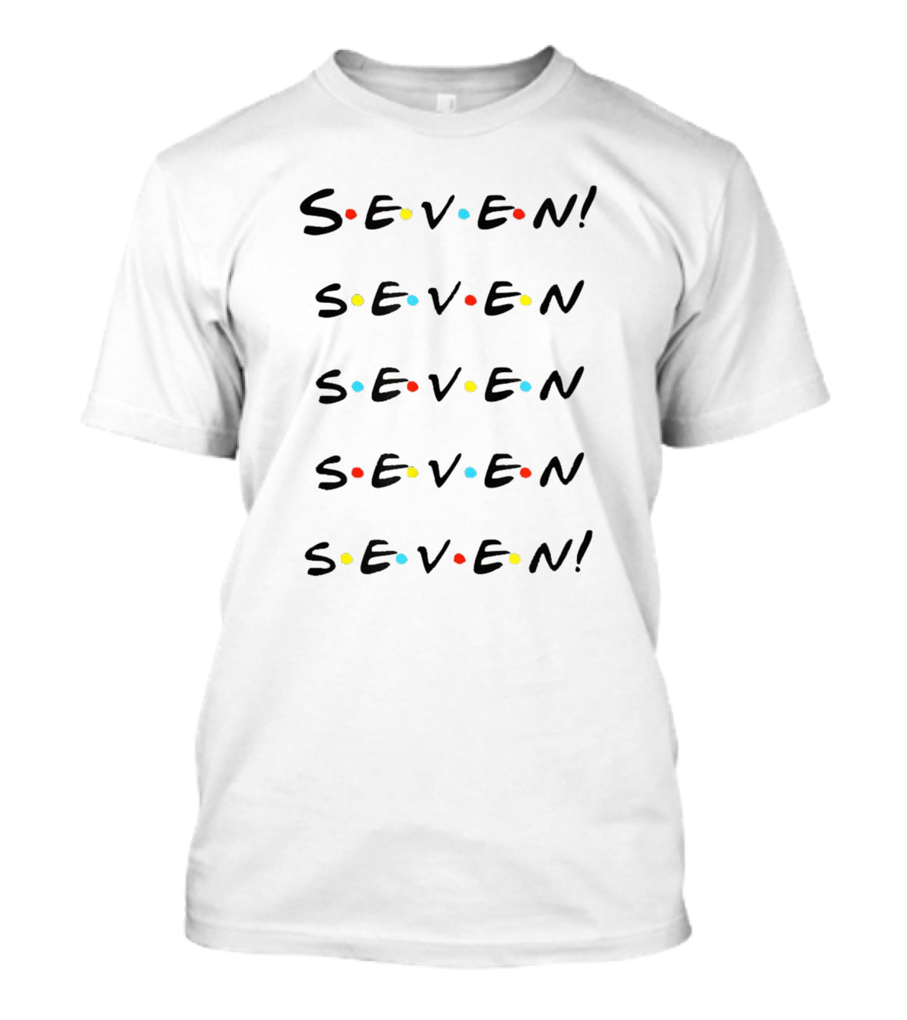 Friends TV Show Inspired Seven Seven.seven.seven.seven Text T-Shirt