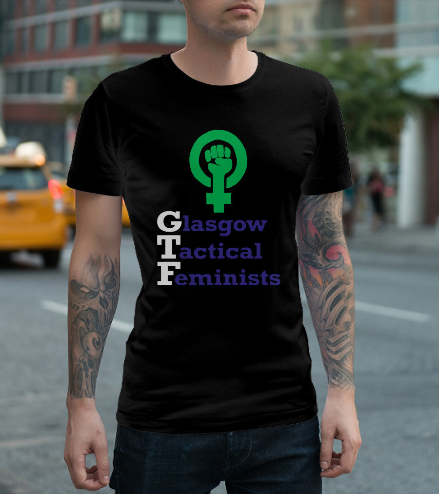 Glasgow Tactical Feminists GTF Fist Symbol Empowerment T-Shirt