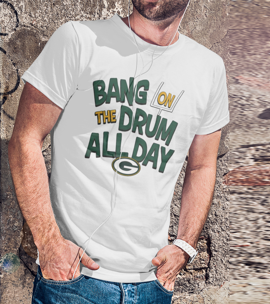 Green Packers Bang On The Drum All Day Football Spirit T-Shirt