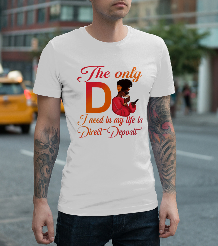 The Only D I Need in My Life Is Direct Deposit Bold Text Woman with Glasses, Headband, Coffee, and Phone T-Shirt