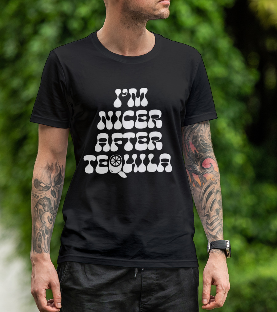 I’m Nicer After Tequila T-Shirt