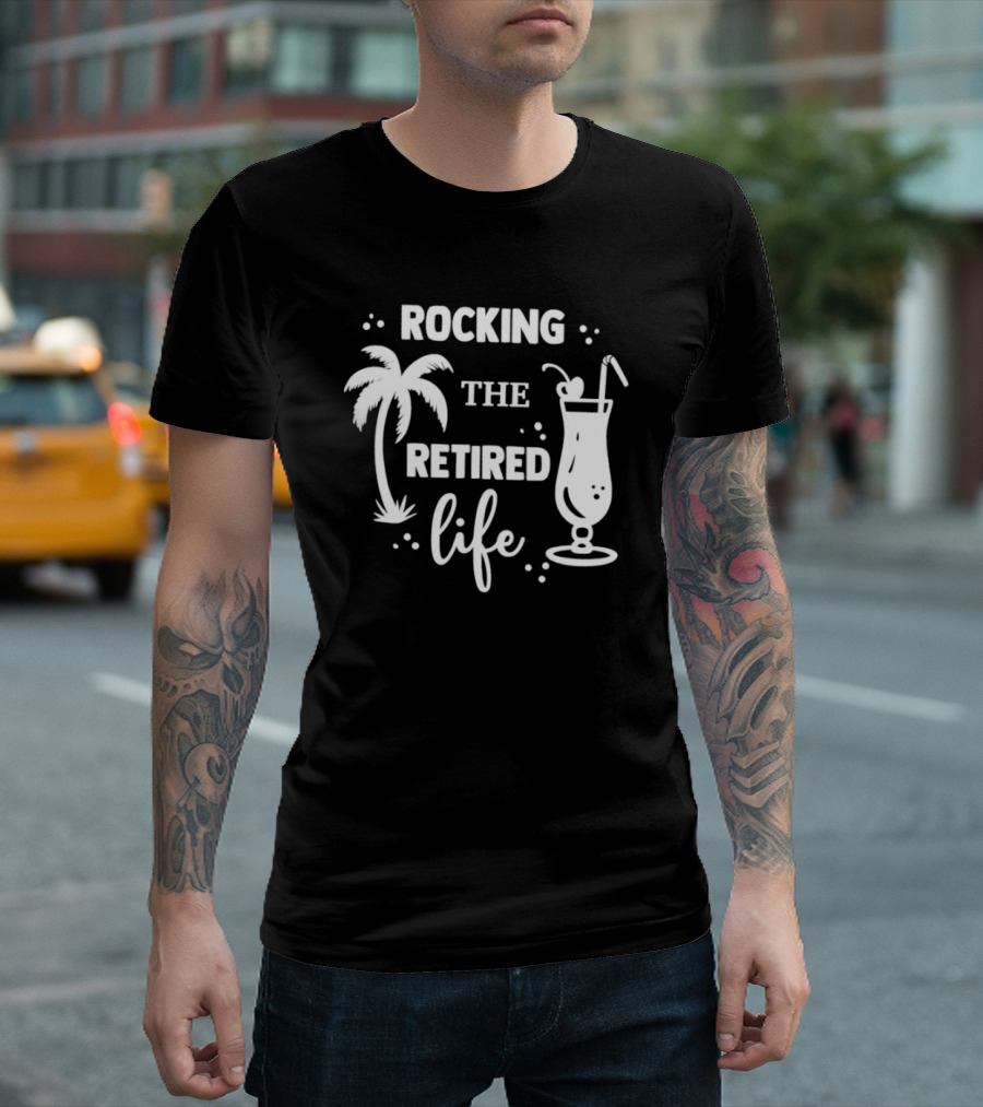 Rocking the Retired Life with Palm Trees and Tropical Drink T-Shirt