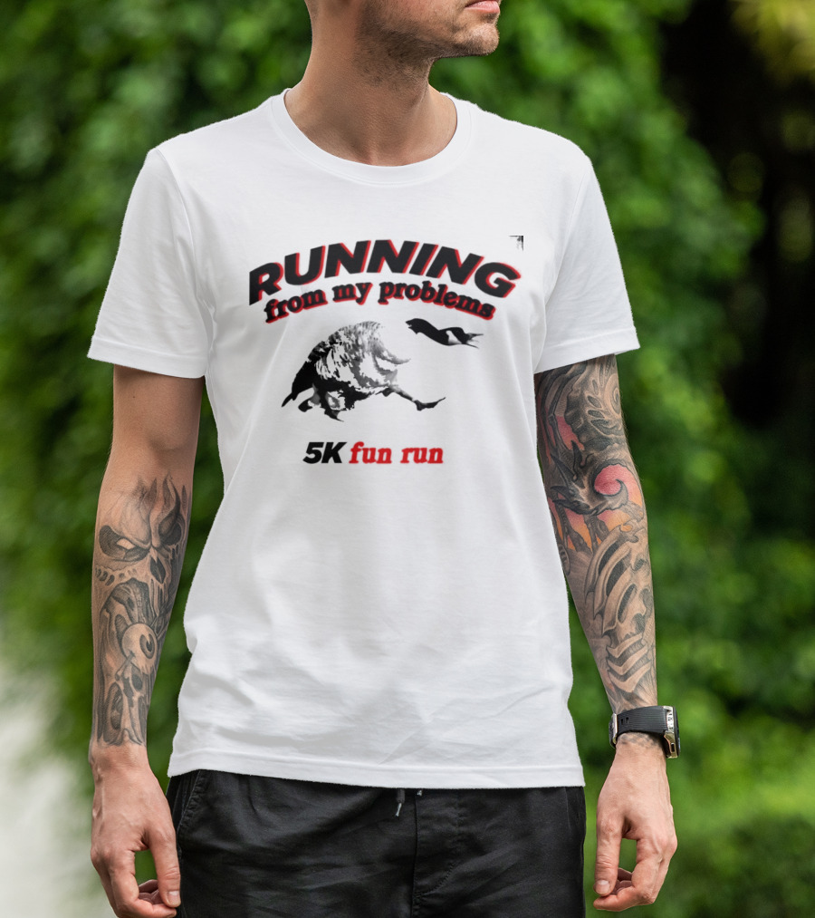 RUNNING From My Problems 5K Fun Run T-Shirt