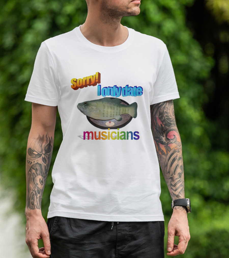 Sorry I Only Date Musicians Singing Fish Plaque T-Shirt